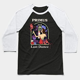 Our Last Dance Primus Baseball T-Shirt